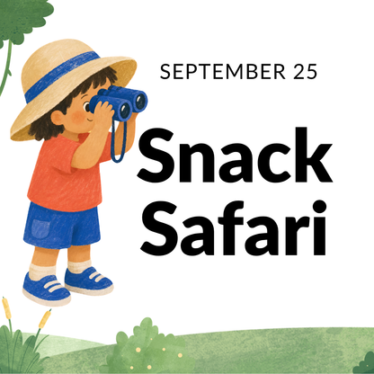 Children's Snack Safari: Sept 25th at 10am